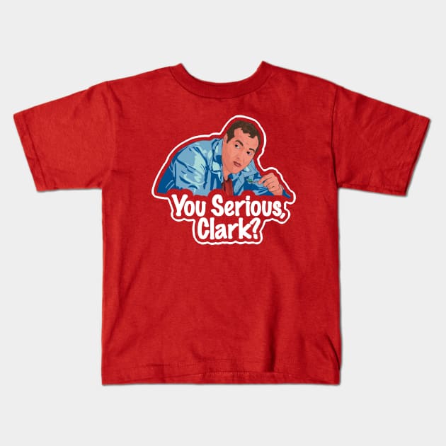 You Serious Clark? Funny Christmas Vacation Cousin Eddie Illustrasi Kids T-Shirt by Tonia Natsu